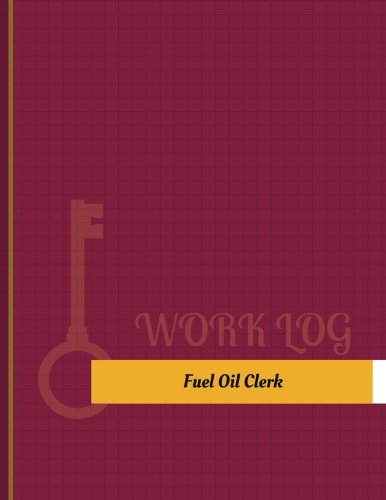 Fuel Oil Clerk Work Log: Work Journal, Work Diary, Log - 131 pages, 8.5 x 11 inches (Key Work Logs/Work Log)