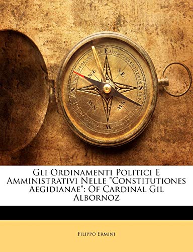 Gli Ordinamenti Politici E Amministrativi Nelle "Constitutiones Aegidianae": Of Cardinal Gil Albornoz