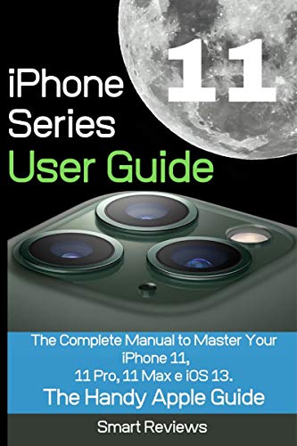 iPhone 11 Series User Guide: The Complete Manual to Master Your iPhone 11, 11 Pro, 11 Max and iOS 13. The Handy Apple Guide (English Edition)