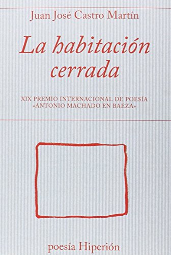La habitación cerrada: XIC Premio Internacional de Poesía «Antonio Machado en Baeza» (poesía Hiperión)