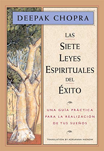 Las siete leyes espirituales del éxito: Una guía práctica para la realización de tus sueños