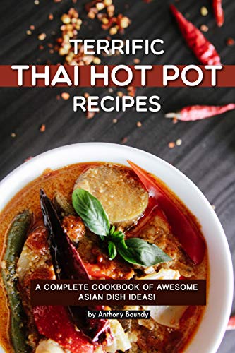 Terrific Thai Hot Pot Recipes: A Complete Cookbook of Awesome Asian Dish Ideas! (English Edition)