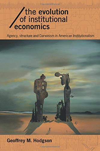 The Evolution of Institutional Economics: Agency, Structure and Darwinism in American Institutionalism (Economics as Social Theory)