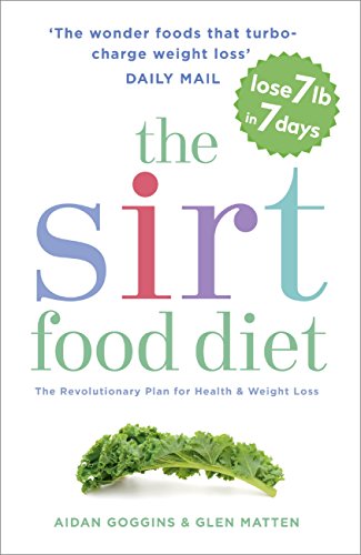 The Sirtfood Diet: THE ORIGINAL AND OFFICIAL SIRTFOOD DIET THAT’S TAKEN THE CELEBRITY WORLD BY STORM (English Edition)
