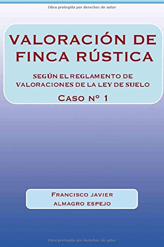 VALORACIÓN DE FINCA RÚSTICA. CASO Nº 1: SEGÚN EL REGLAMENTO DE VALORACIONES DE LA LEY DE SUELO