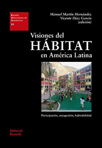 Visiones del Hábitat en América Latina: Participación, autogestión, habitabilidad (Estudios Universitarios de Arquitectura nº 32)