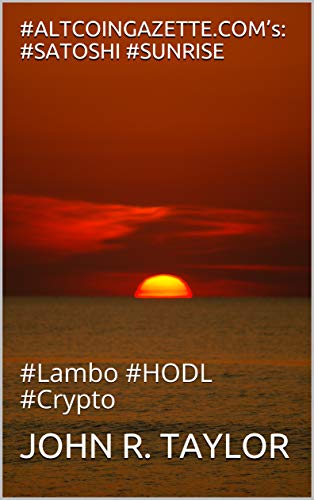 #ALTCOINGAZETTE.COM’s: #SATOSHI #SUNRISE: #Lambo #HODL #Crypto (English Edition)