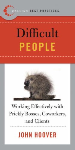 Best Practices: Difficult People: Working Effectively with Prickly Bosses, Coworkers, and Clients (Collins Best Practices Series) (English Edition)