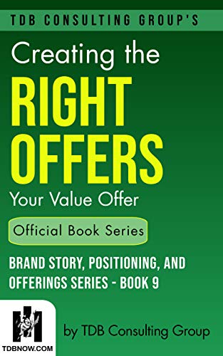 Creating the Right Offers: Your Value Offer (Brand Story, Positioning, and Offerings Series Book 9) (English Edition)