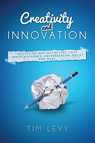 Creativity and Innovation: Accessing and optimizing your inner visionary, entrepreneur, artist and muse.