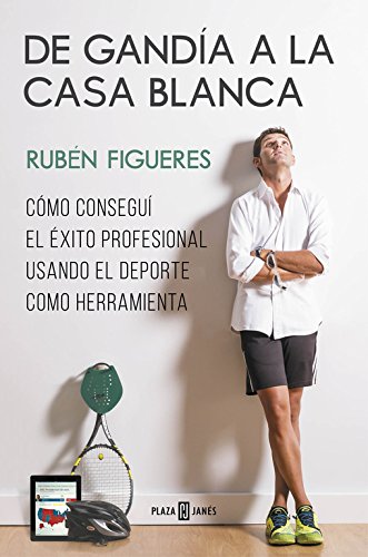 De Gandía a La Casa Blanca: Cómo conseguí el éxito profesional usando el deporte como herramienta (Obras diversas) De Gandía a La Casa Blanca: Cómo conseguí el éxito profesional usando el deporte como herramienta (Obras diversas)