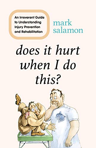Does It Hurt When I Do This?: An Irreverent Guide to Understanding Injury Prevention and Rehabilitation (English Edition)