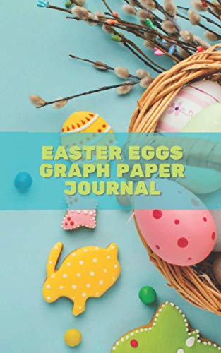 Easter Eggs Graph Paper Journal: 4x4 Quad, Regular Graphing, Handy sized 5"x8", 4 Squares per Inch, White Paper, Grid Journal, Valuable Keepsake