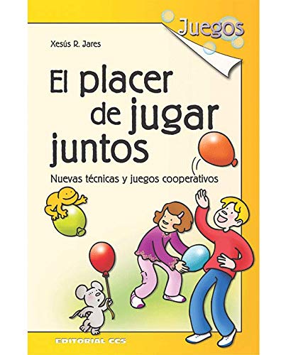 El Placer De Jugar Juntos - 6ª Edición: Técnicas y juegos cooperativos: 10
