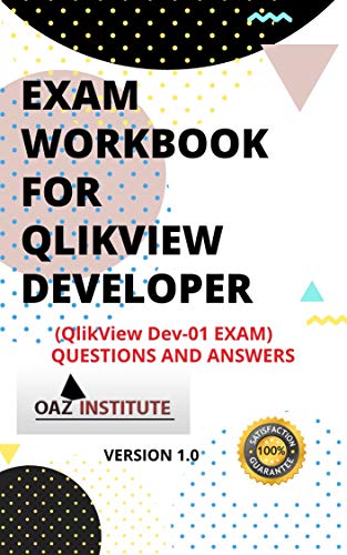 EXAM WORKBOOK FOR QLIKVIEW DEVELOPER (QlikView Dev-01 EXAM) QUESTIONS AND ANSWERS (English Edition)
