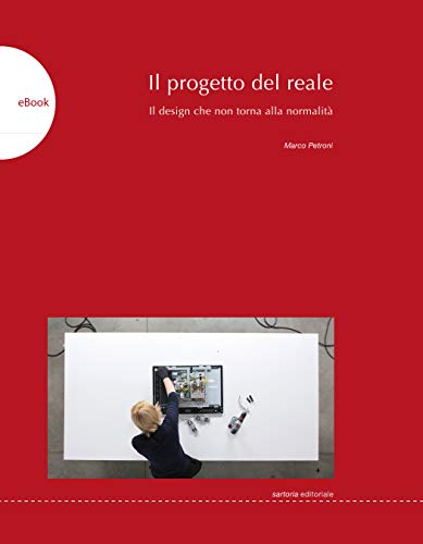 Il progetto del reale: Il design che non torna alla normalità (Italian Edition)