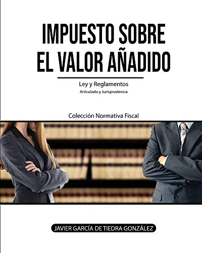 Impuesto sobre el Valor Añadido: Ley y Reglamentos del IVA: 6 (Colección Normativa Fiscal)