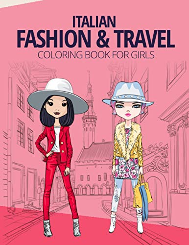 Italian Fashion & Travel Coloring Book for Girls: Fashion Style & Travel Design Coloring Book for Girls, Kids and Teens Ages 3 and Up | Cute And Fun Gift Idea