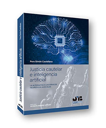 Justicia cautelar e inteligencia artificial: La alternativa a los atávicos heurísticos judiciales: 12 (Colección "Penalcrim" J.M. Bosch Editor)