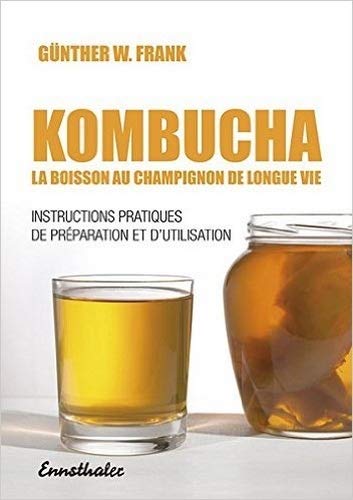 Kombucha: La boisson au champignon de longue vie (Instructions pratiques de préparation et d'utilisation) (Soins Plantes)