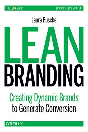 Lean Branding: Creating Dynamic Brands to Generate Conversion (Lean (O'Reilly))