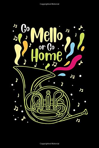 Mellophone Notizbuch Go Mello or Go Home: Notebook graph paper 120 pages 6x9 perfect as math book, sketchbook, workbook, diary for mello player, mello marcher or mellophone player