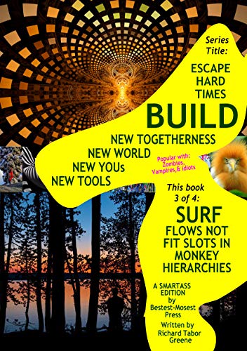SURFING FLOWS REPLACES FITTING IN STATUS HIERARCHIES : bk 3 of 4 of subseries: From History Makes You to You Make It, in series: Escape Hard Times BUILD ... World You's Tools (English Edition)