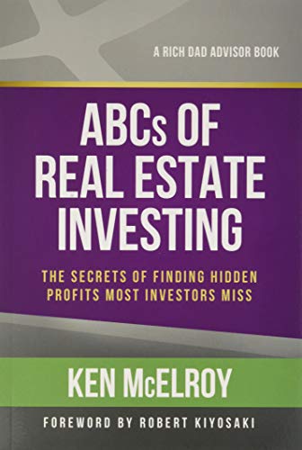 The ABCs of Real Estate Investing: The Secrets of Finding Hidden Profits Most Investors Miss (Rich Dad Advisors)