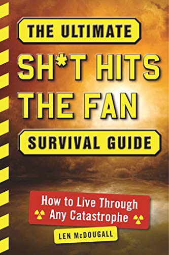 The Ultimate Sh*t Hits the Fan Survival Guide: How to Live Through Any Catastrophe (English Edition)
