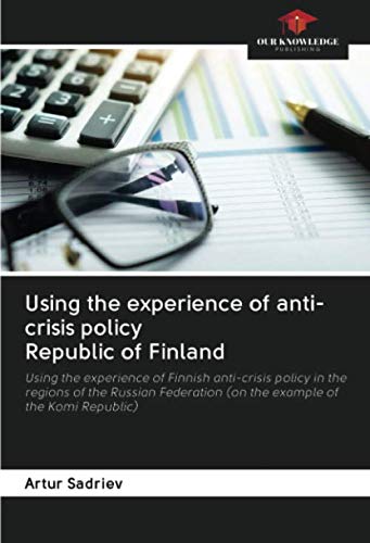 Using the experience of anti-crisis policy Republic of Finland: Using the experience of Finnish anti-crisis policy in the regions of the Russian Federation (on the example of the Komi Republic)