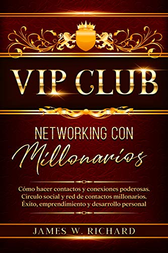 VIP CLUB - NETWORKING CON MILLONARIOS - CÓMO HACER CONTACTOS Y CONEXIONES PODEROSAS. CIRCULO SOCIAL Y RED DE CONTACTOS MILLONARIOS. ÉXITO, EMPRENDIMIENTO Y DESARROLLO PERSONAL