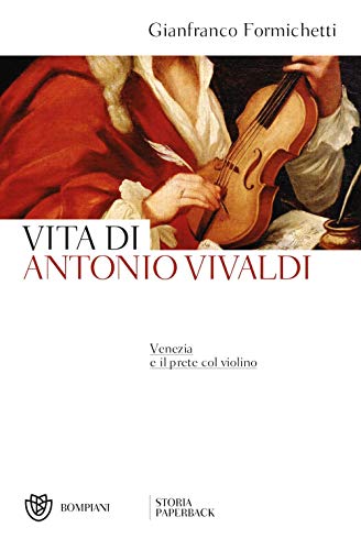 Vita di Antonio Vivaldi: Venezia e il prete col violino (Storia Paperback)