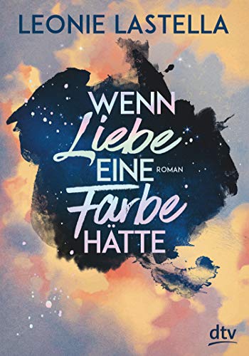 Wenn Liebe eine Farbe hätte: Roman (German Edition)