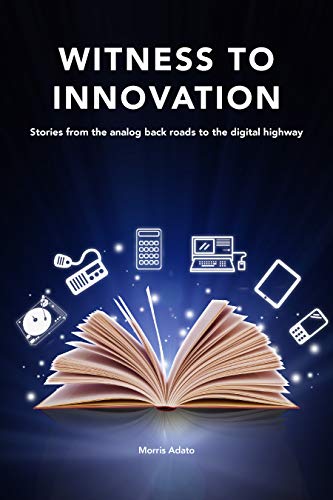 Witness to Innovation: Stories from the analog back roads to the digital highway (English Edition)