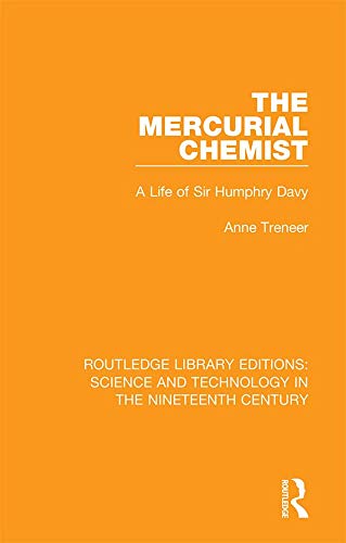 The Mercurial Chemist: A Life of Sir Humphry Davy (Routledge Library Editions: Science and Technology in the Nineteenth Century Book 9) (English Edition)