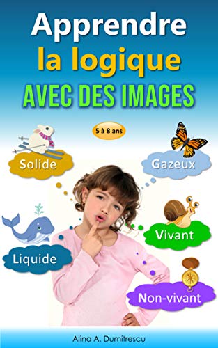 Apprendre la logique avec des images: Vivant et non-vivant (Livres d'éveil et d'apprentissage scolaire pour les enfants de 4 à 7 ans t. 10) (French Edition)