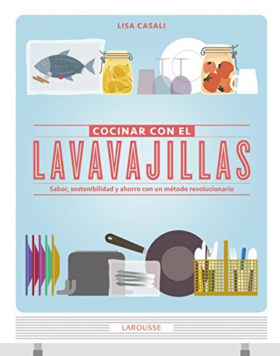 Cocinar Con El Lavavajillas (Larousse - Libros Ilustrados/ Prácticos - Gastronomía)