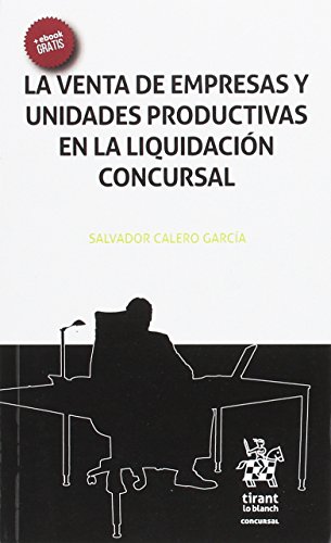 La Venta de Empresas y Unidades Productivas en la Liquidación Concursal La Venta de Empresas y Unidades Productivas en la Liquidación Concursal
