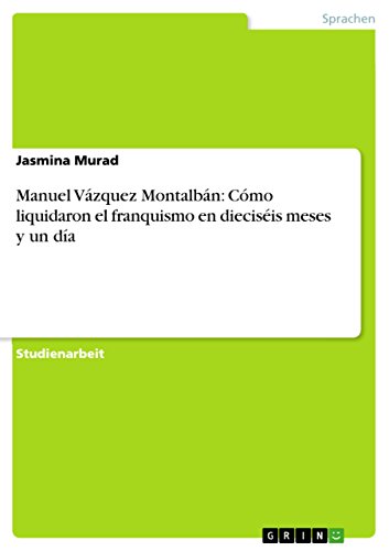 Manuel Vázquez Montalbán: Cómo liquidaron el franquismo en dieciséis meses y un día (German Edition)