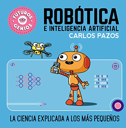 Robótica e inteligencia artificial: La ciencia explicada a los más pequeños (Pequeños creativos)