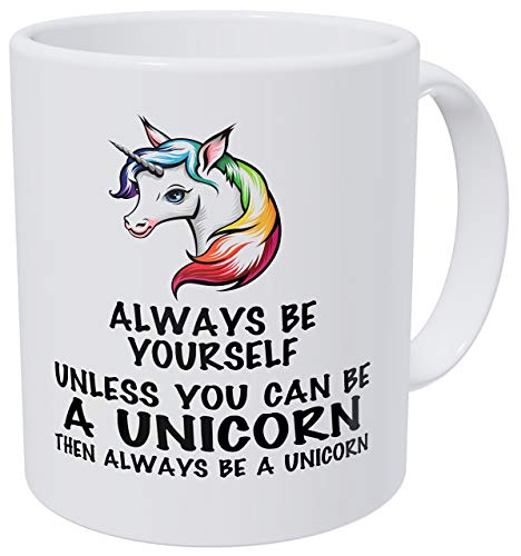 Sea siempre usted mismo a menos que pueda ser un unicornio Taza de café divertida de 11 onzas de AA Class Ultra White 390 Grams Ceramic.