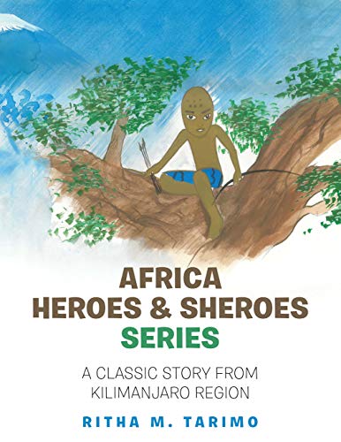 Africa Heroes & Sheroes Series: A Classic Story from  Kilimanjaro Region (English Edition)