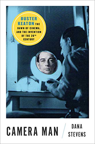 Camera Man: Buster Keaton, the Dawn of Cinema, and the Invention of the Twentieth Century (English Edition)