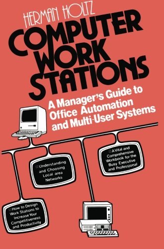 Computer Work Stations: A Manager’s Guide to Office Automation and Multi-User Systems (English Edition)