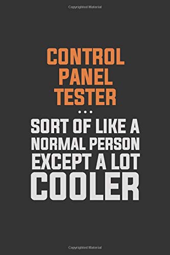 Control Panel Tester, Sort Of Like A Normal Person Except A Lot Cooler: Inspirational life quote blank lined Notebook 6x9 matte finish