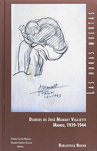 Diarios de Jose Manaut Viglietti. Las horas muertas: DIARIOS DE JOSÉ MANAUT VIGLIETTI. MADRID 1939-1944 (LIBROS SINGULARES)