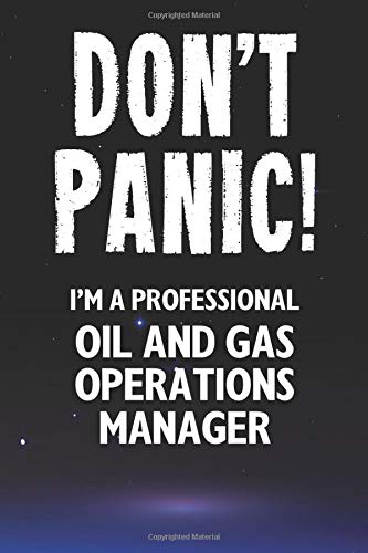 Don't Panic! I'm A Professional Oil And Gas Operations Manager: Customized 100 Page Lined Notebook Journal Gift For An Oil And Gas Operations Manager ... Than A Throw Away Greeting Or Birthday Card.