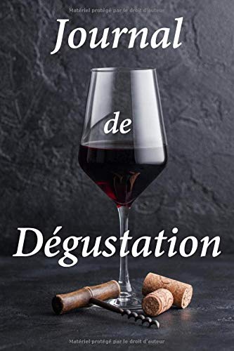 Journal de Dégustation: Carnet de dégustation de vins | Livre, cahier, journal  pour les passionnés de vins | 15,24 x 22,86 cm (6 x 9, pouces), 102 ... les amoureux de vin rouge ou de vin blanc.