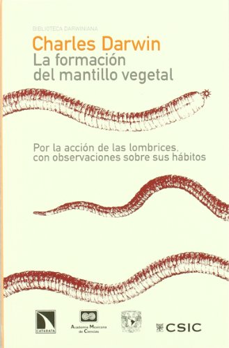 La formación del mantillo vegetal, por la acción de las lombrices, con observaciones sobre sus hábitos (Biblioteca darwiniana)
