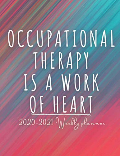 Occupational Therapy Is A Work Of Heart: 2020-2021 OT Weekly and monthly planner and Organizer (Nov-Jan) For Occupational Therapists With a lot of ... Actions to take, To do list and a lot more…
